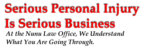 serious personal injury is serious business - at the Nunu law office, we understand what you are going through